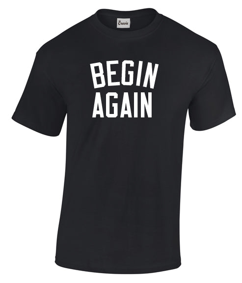 BEGIN AGAIN Tshirt