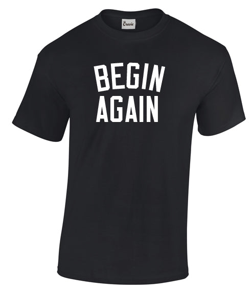 Begin Again Tshirt
