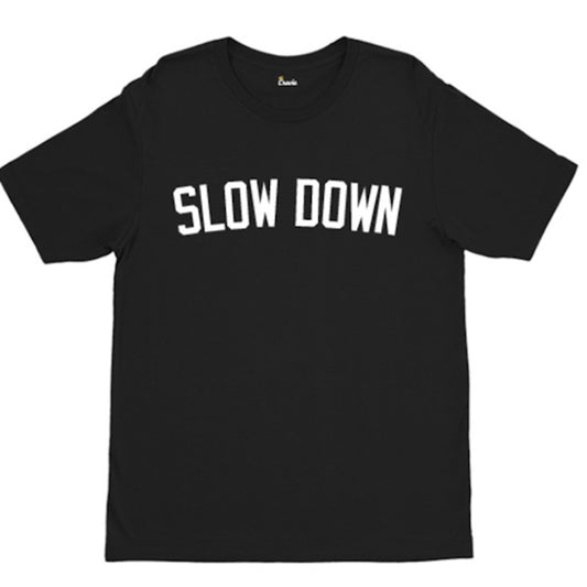 Slow Down TShirt